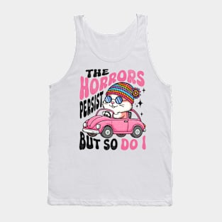 The Horrors Persist But So Do I Tank Top